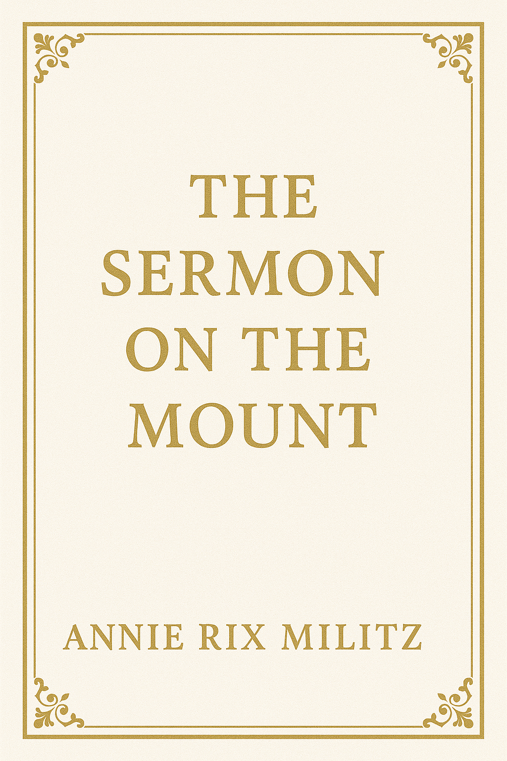 The Sermon on the Mount Annie Rix Militz ((REPRINT)