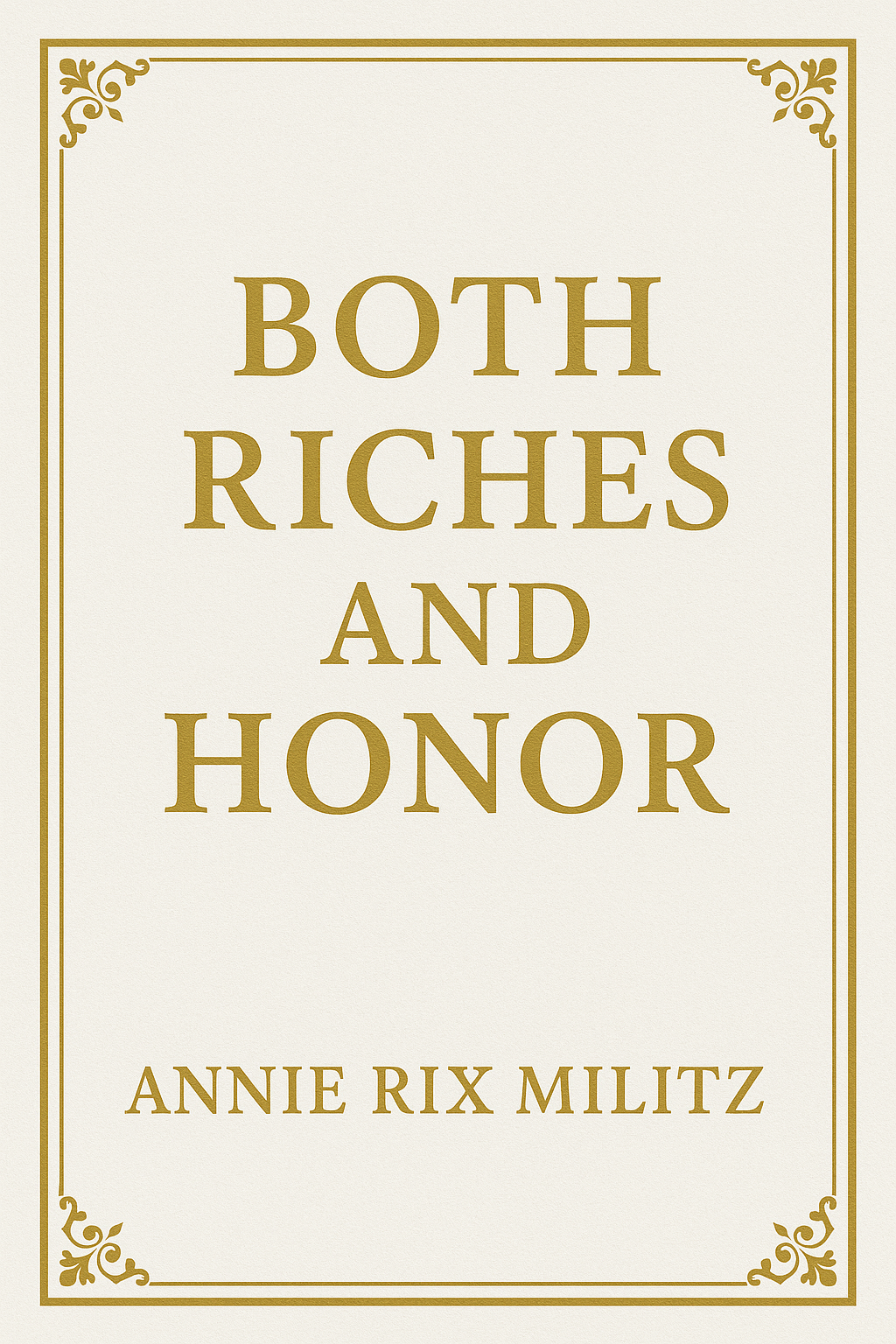 Both Riches and Honor Annie Rix Militz ((REPRINT)