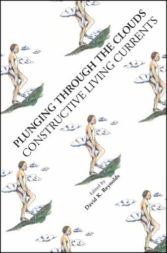 PLUNGING THROUGH THE CLOUDS: CONSTRUCTIVE LIVING CURRENTS By David K. Reynolds