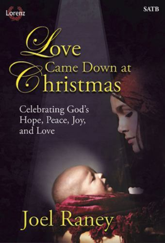 Lot 9 Love Came Down at Christmas - Celebrating God’s Hope,Peace,Love SATB Score