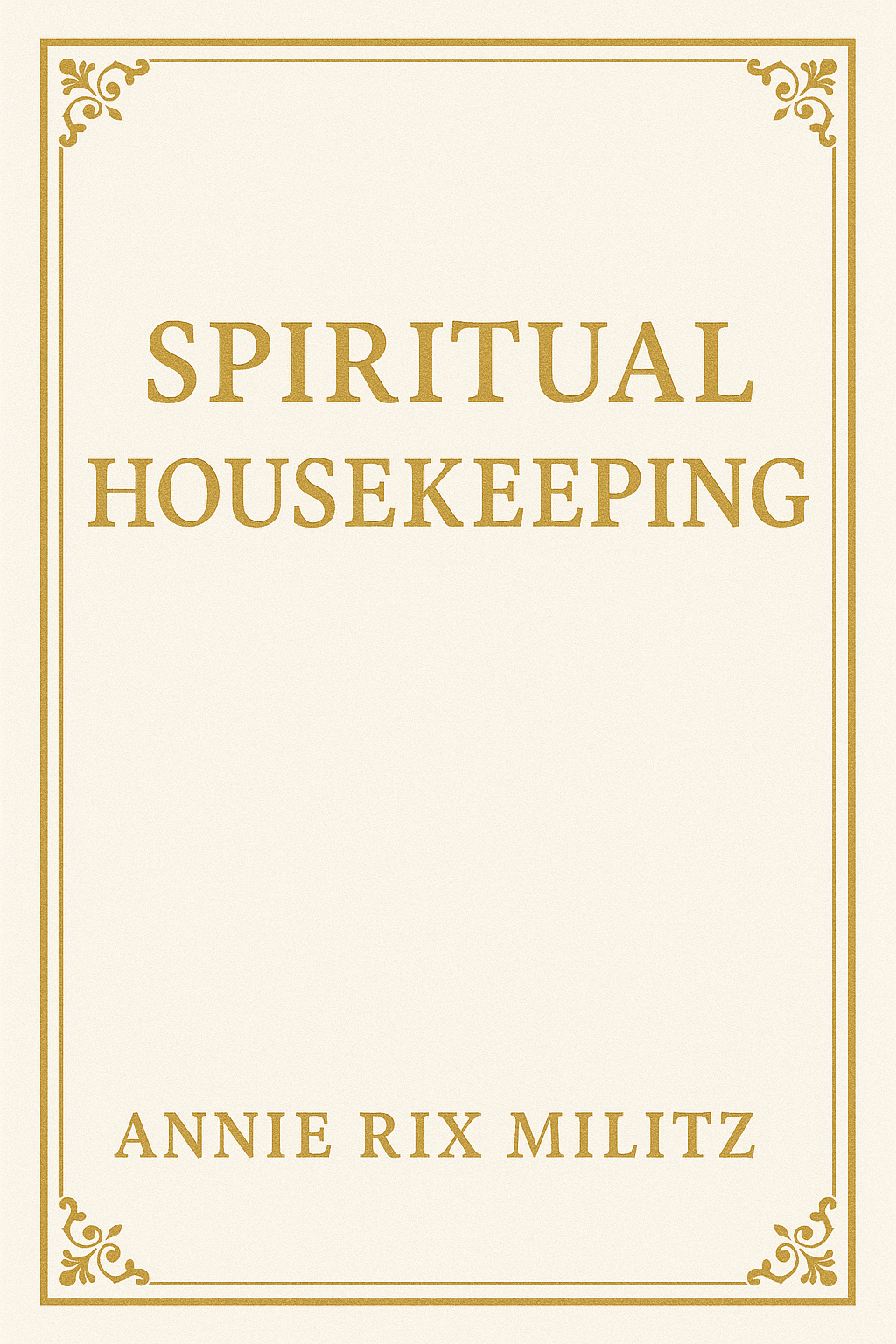 Spiritual housekeeping Annie Rix Militz ((REPRINT)