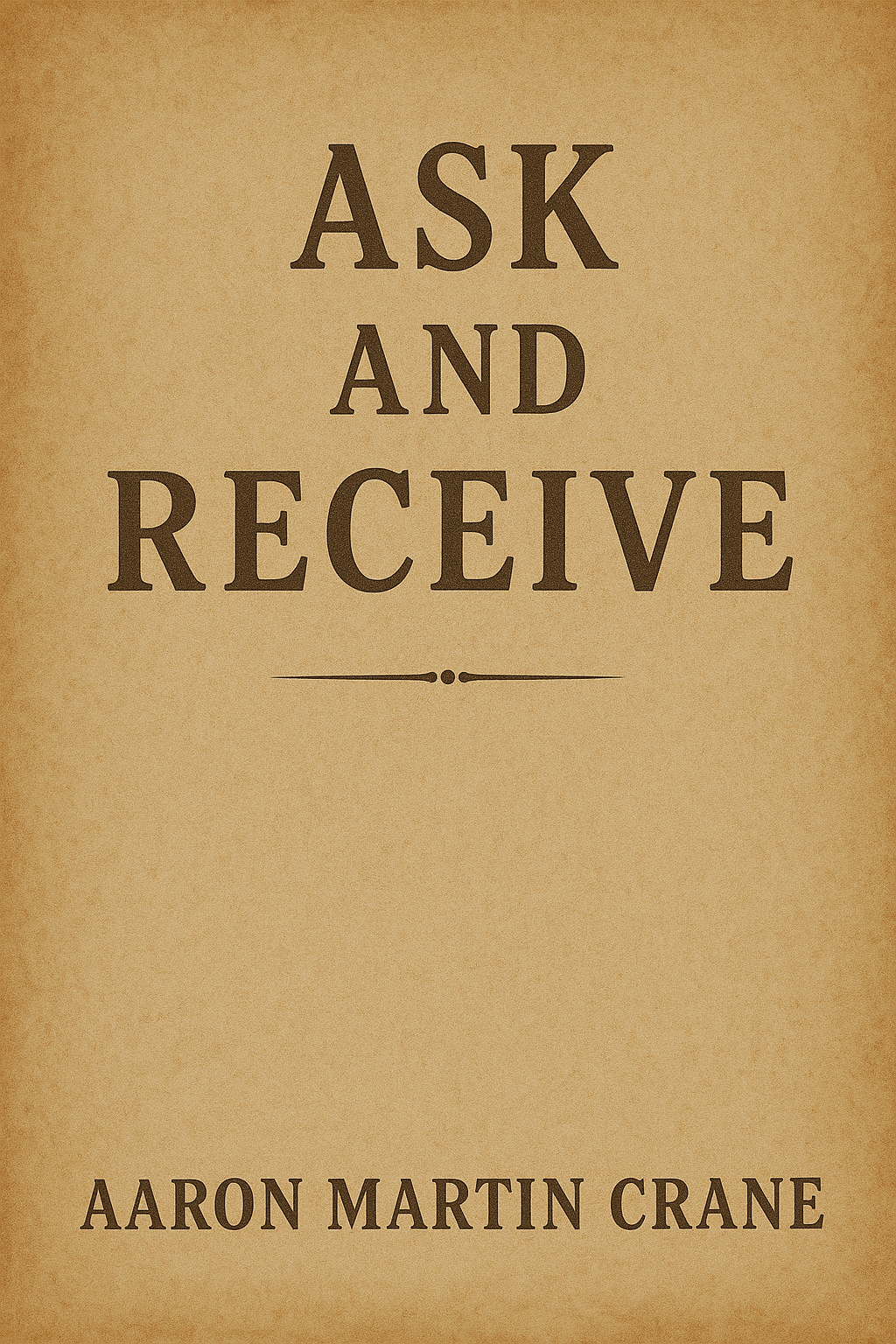 Ask and Receive Aaron Martin Crane ((REPRINT)