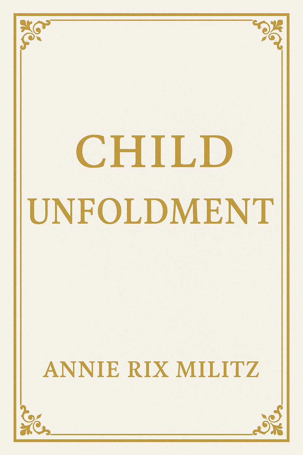 Child unfoldment Annie Rix Militz ((REPRINT)