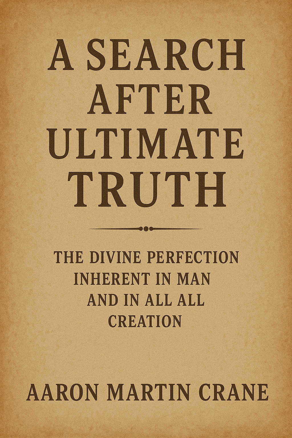 A Search after Ultimate Truth Aaron Martin Crane ((REPRINT)