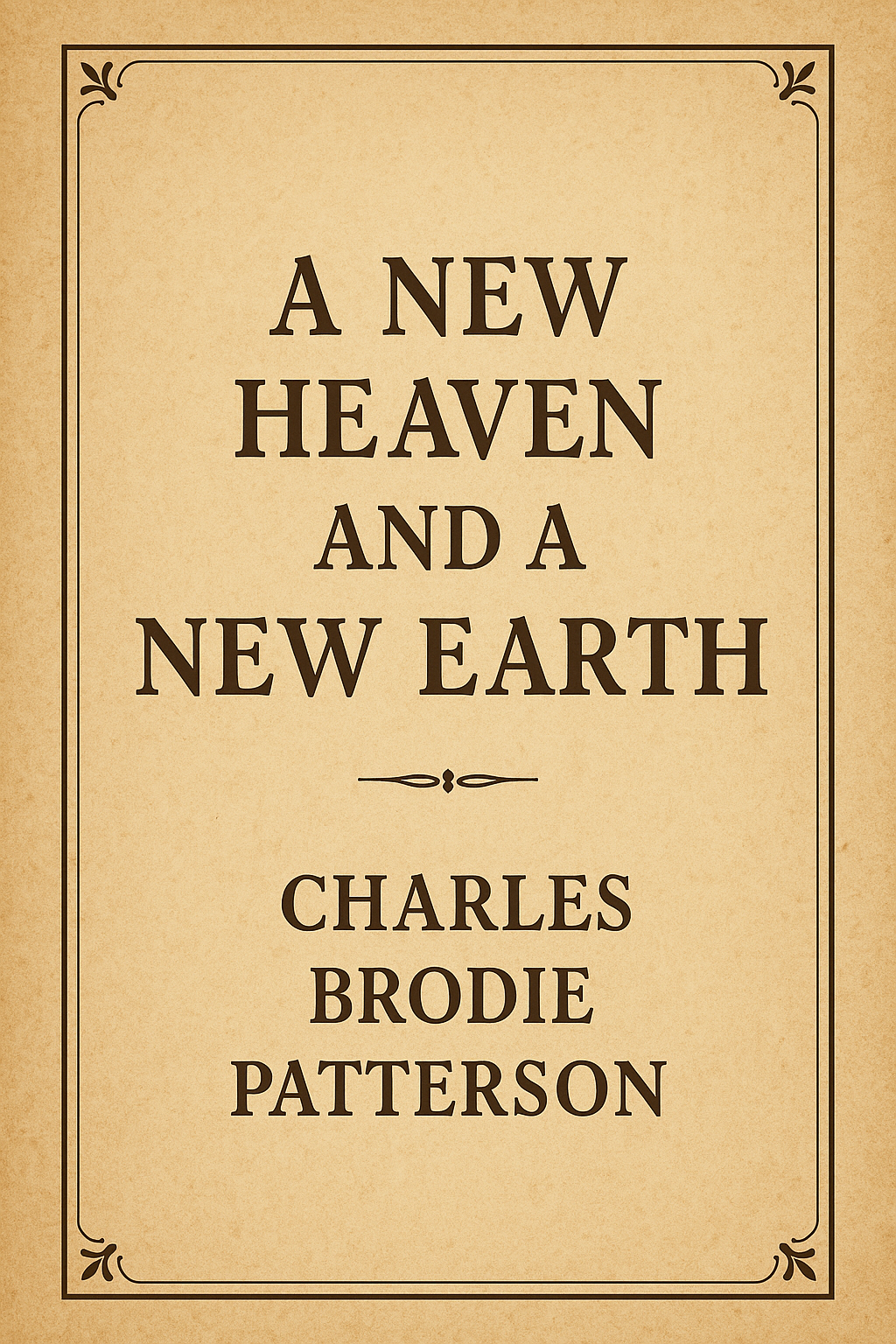 A New Heaven and A New Earth by Charles Brodie Patterson (REPRINT)