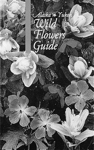 Alaska-Yukon Wild Flowers Guide by Maxcine Williams (1989, Trade Paperback)