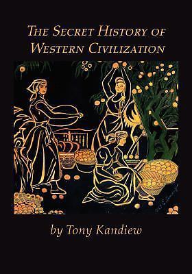 The Secret History of Western Civilization by Tony Kandiew (English) Paperback B