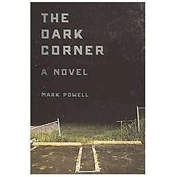 The Dark Corner : A Novel By Mark Powell Paperback
