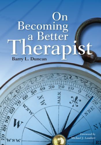 ON BECOMING A BETTER THERAPIST By Barry L. Duncan - Hardcover **Excellent**