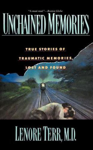 Unchained Memories : True Stories of Traumatic Memories Lost and Found by Lenore