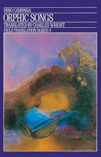 Dino Campana Orphic Songs Translated By Charles Wright Field Translated Series 9