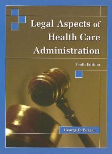 LEGAL ASPECTS OF HEALTH CARE ADMINISTRATION TENTH EDITION BY GEORGE D. POZGAR