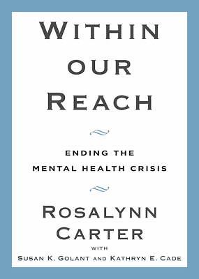 Within Our Reach: Ending the Mental Health Crisis by Cade, Kathryn E Hardback