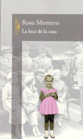La Loca de la Casa = The Crazed Woman Inside Me by Montero, Rosa