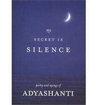 MY SECRET IS SILENCE: POETRY AND SAYINGS OF ADYASHANTI **Good**