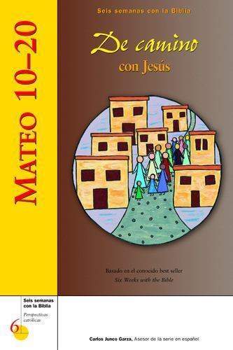 Mateo 10–20: De camino con Jesús (Six Weeks with the Bible) Seis Semanas Con La