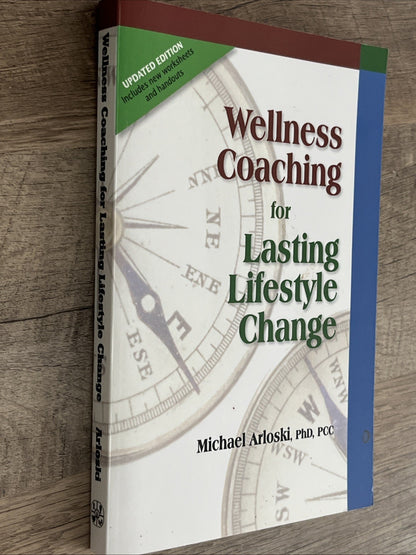 Wellness Coaching for Lasting Lifestyle Change By Michael Arloski, PhD, PCC