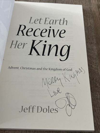 Let Earth Receive Her King: Advent, Christmas And The Kingdom Of God Jeff Doles