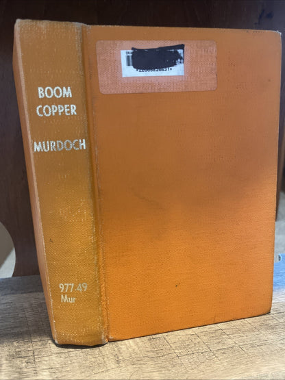 BOOM COPPER THE STORY OF THE FIRST US MINING BOOM ANGUS MURDOCH 1ST PRINTING HC