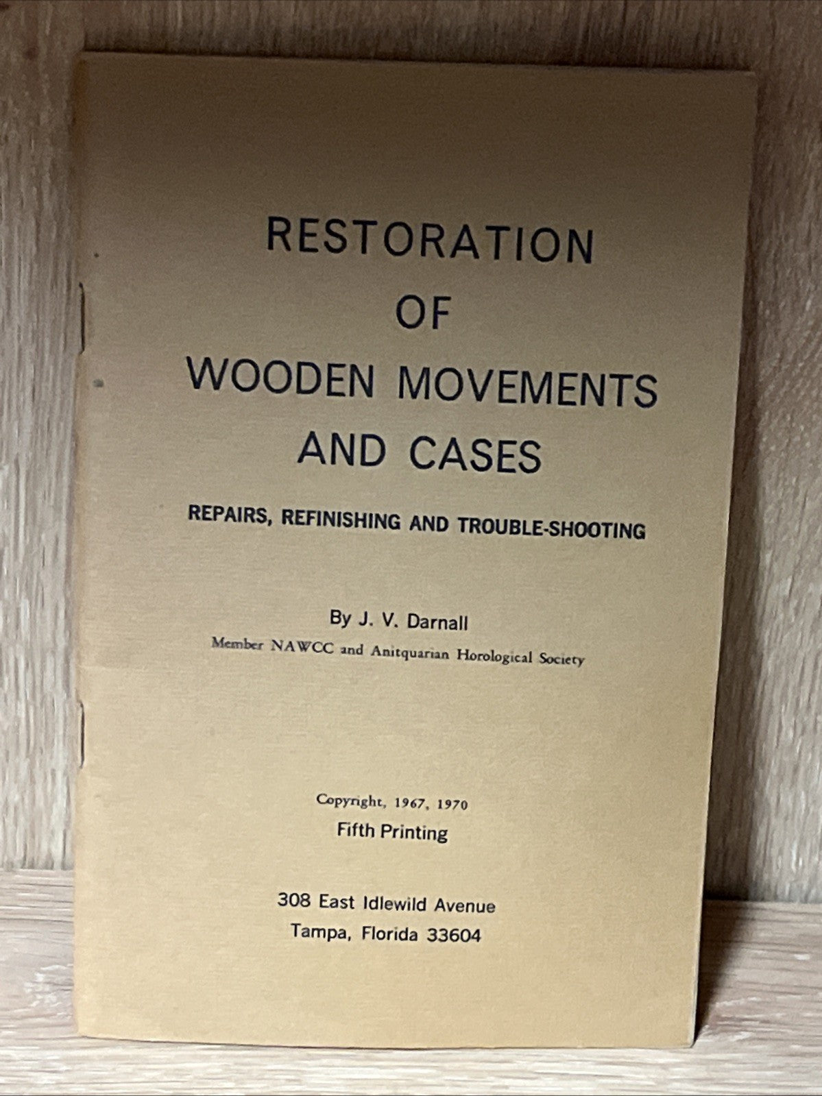 Restoration of Wooden Movements and Cases : Repairs, Ref..By J. V. Darnall