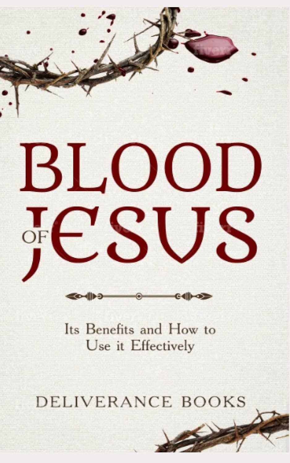 Blood of Jesus: Its Benefits and How to Use it Effectively **NEW**
