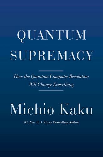 Quantum Supremacy: How the Quantum Computer Revolution Will Chang - VERY GOOD