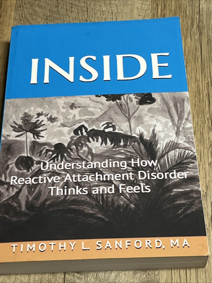 INSIDE Understanding How Reactive Attachment Disorder Think & Feels Timothy L.