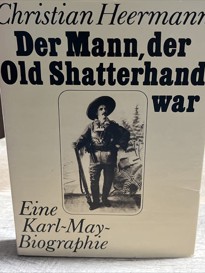 Der Mann, der Old Shatterhand war. Eine Karl-May-Biographie. Heermann, Christian