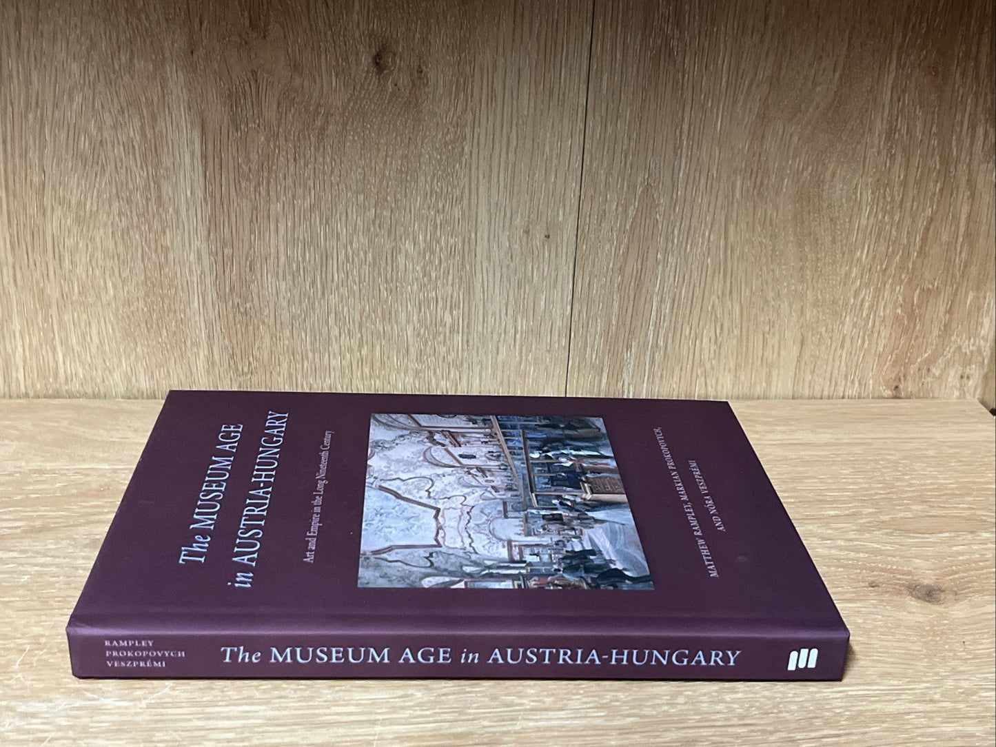 The Museum Age in Austria-Hungary: Art and Empire in the Long Nineteenth Century
