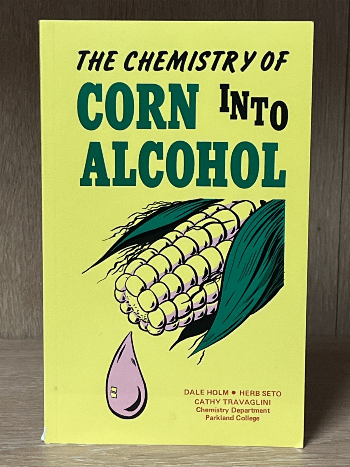 THE CHEMISTRY OF CORN INTO ALCOHOL By Dale Holm & Herb Seto NEW