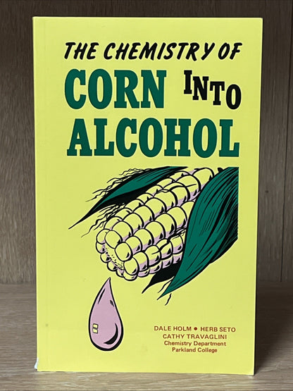 THE CHEMISTRY OF CORN INTO ALCOHOL By Dale Holm & Herb Seto NEW