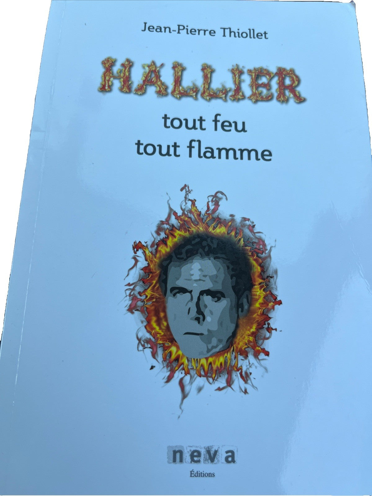 Hallier, tout feu tout flamme Thiollet, Jean-Pierre: