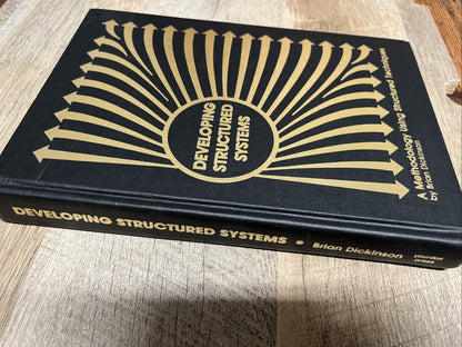 DEVELOPING STRUCTURED SYSTEMS: A METHODOLOGY USING By Brian Dickinson