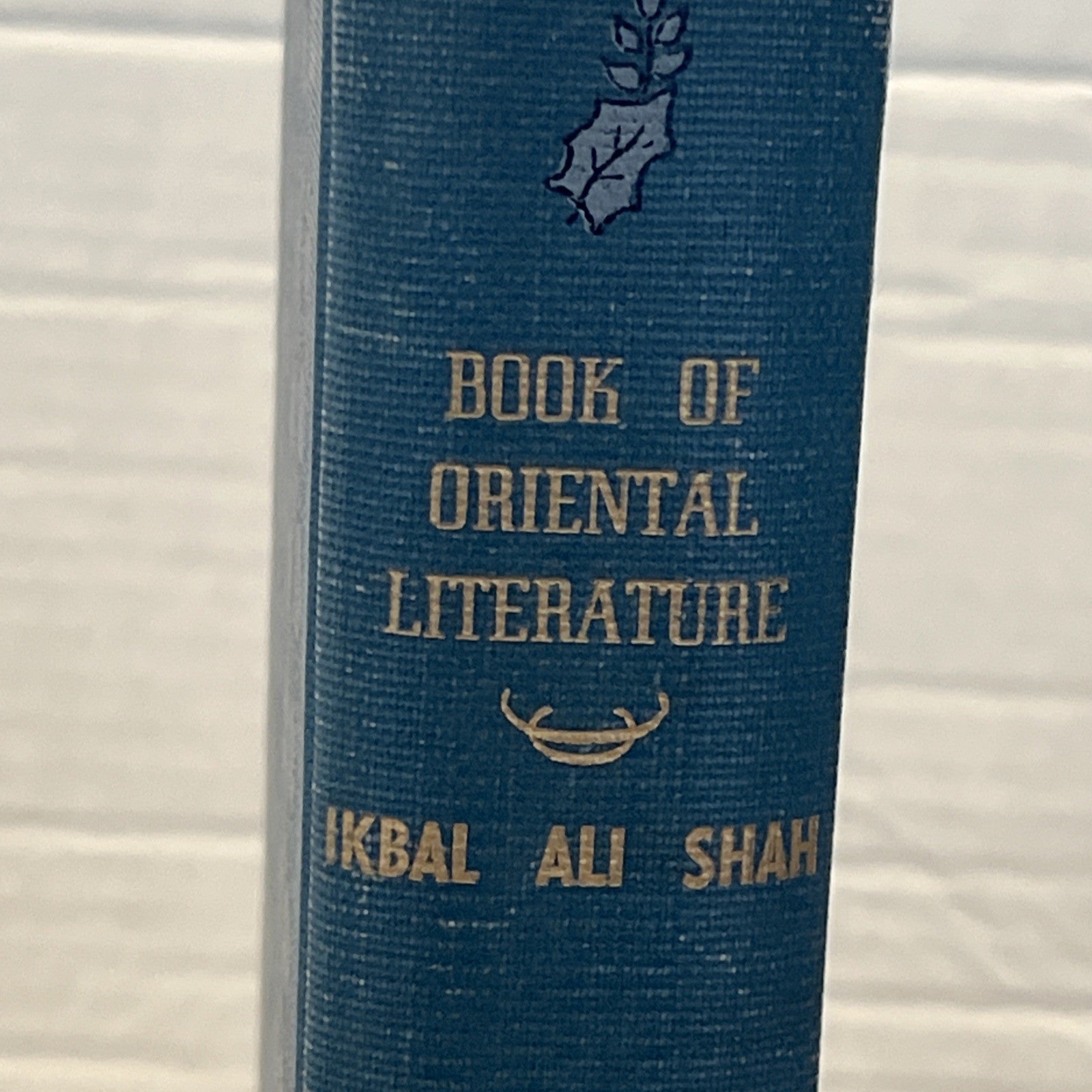 The Book of Oriental Literature - Edited by The Sirdar Ikbal Ali Shah 1938