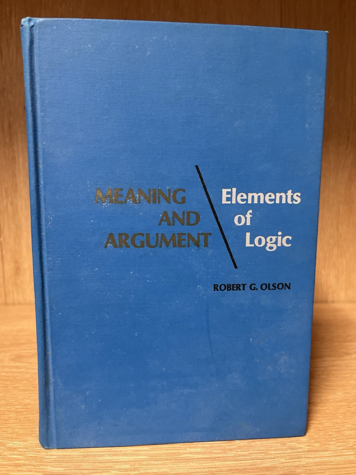 Robert Goodwin Olson Meaning and argument,: Elements of logic