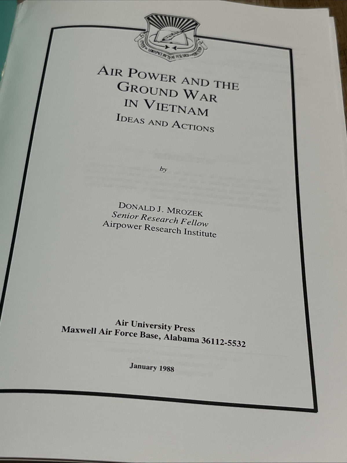 Air Power and the Ground War in Vietnam Idea and Action by Donald J. Mrozek 1988