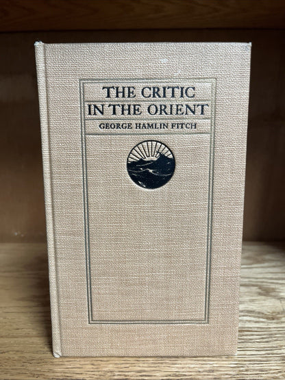 The Critic in the Orient By George Hamlin Fitch / 1st Edition ( 1913 )