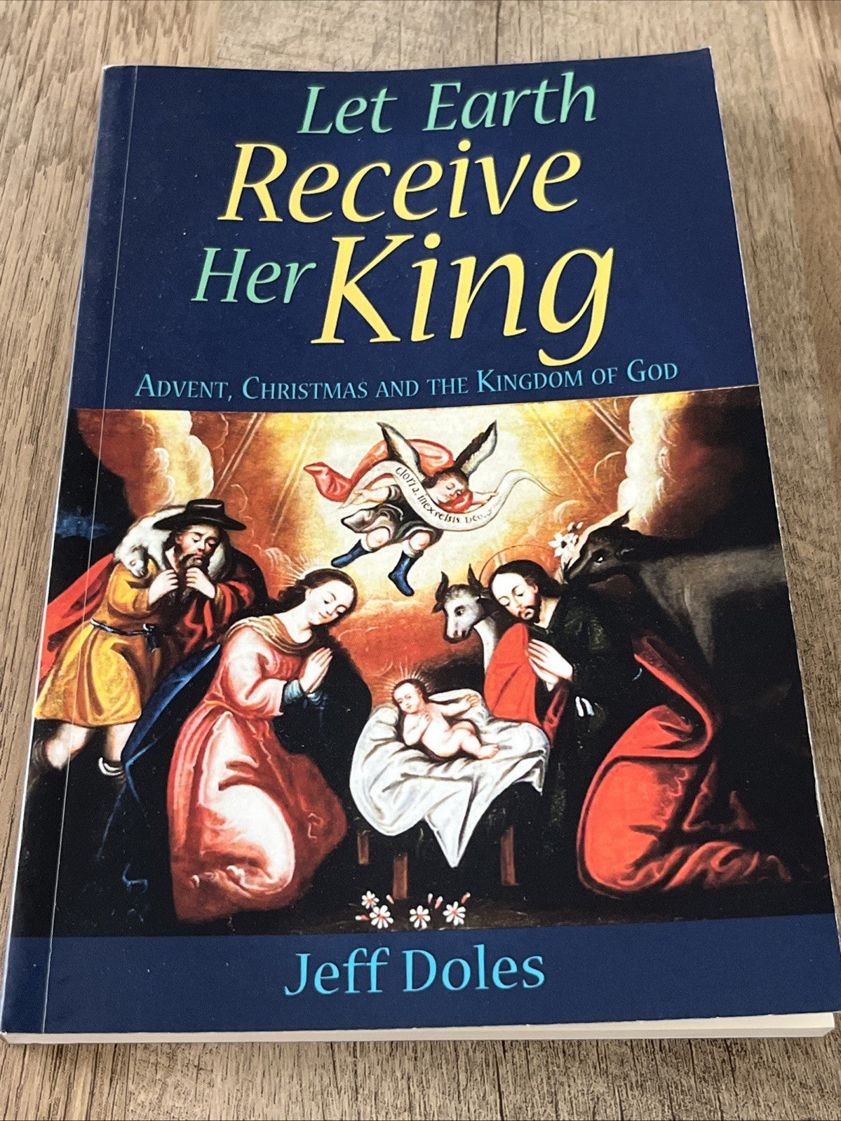 Let Earth Receive Her King: Advent, Christmas And The Kingdom Of God Jeff Doles
