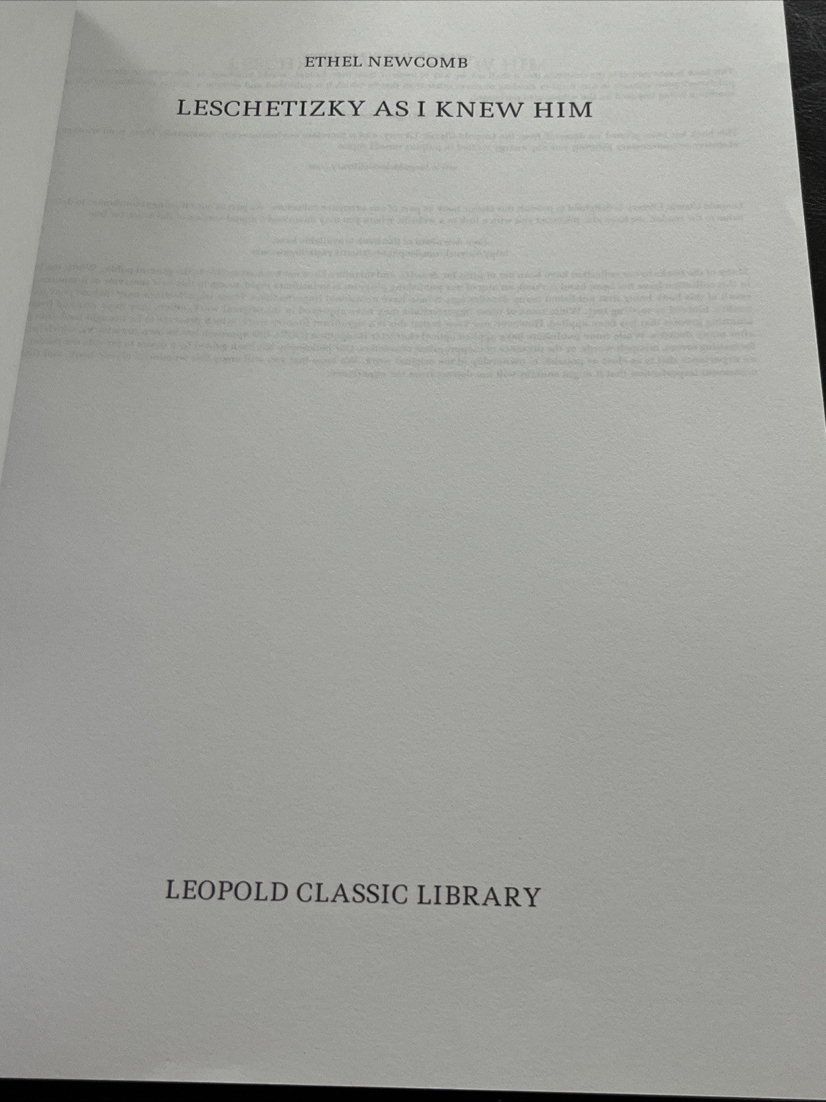 Leschetizky as I Knew Him, by Ethel Newcomb ( Leopard Classic Library)