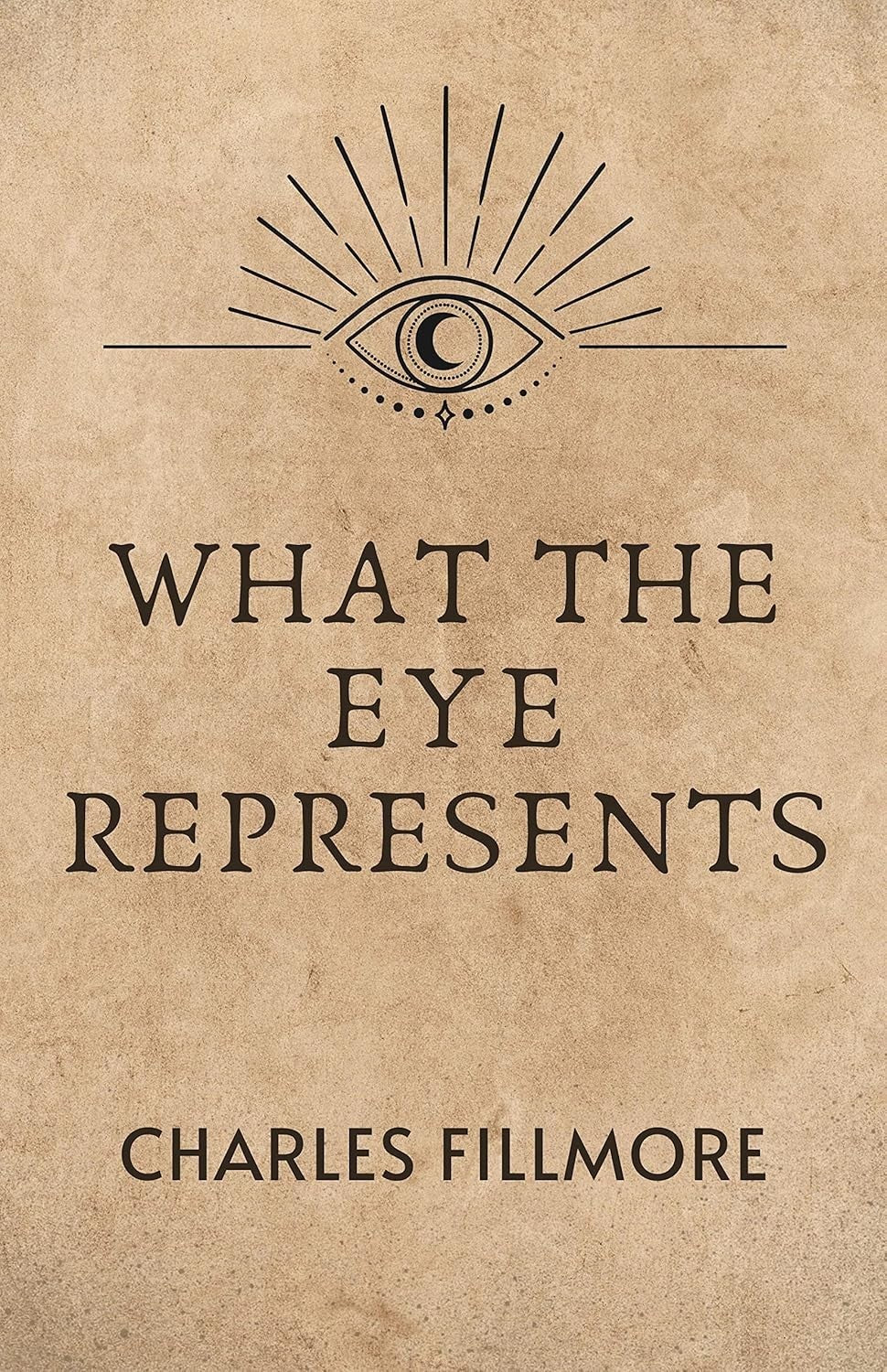 What the Eye Represents by Charles Fillmore