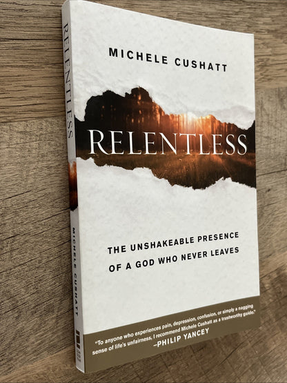 Michele Cushatt RELENTLESS: The Unshakable Presence of A God Who Never Leaves
