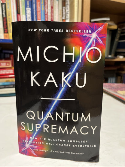 Quantum Supremacy: How the Quantum Computer Revolution Will Chang - VERY GOOD