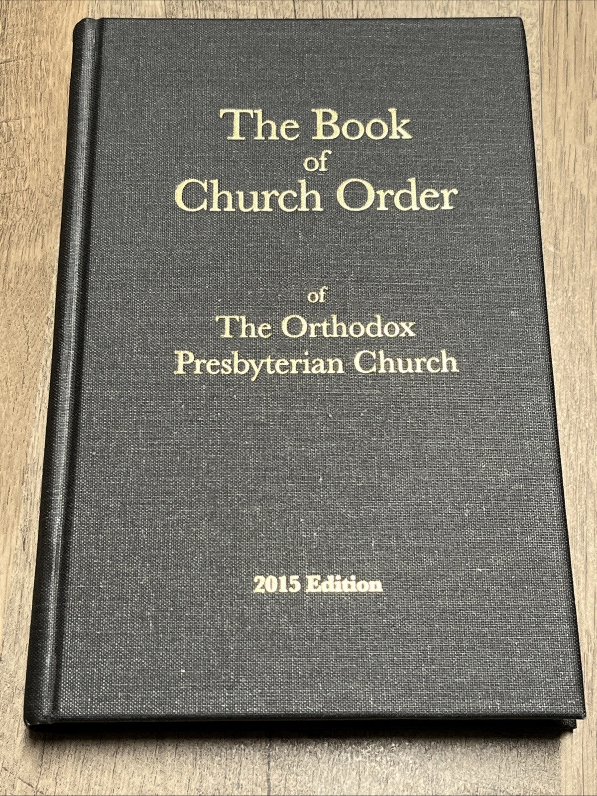 Book of Church Order Of The Orthodox Presbyterian Church 2015 Edition