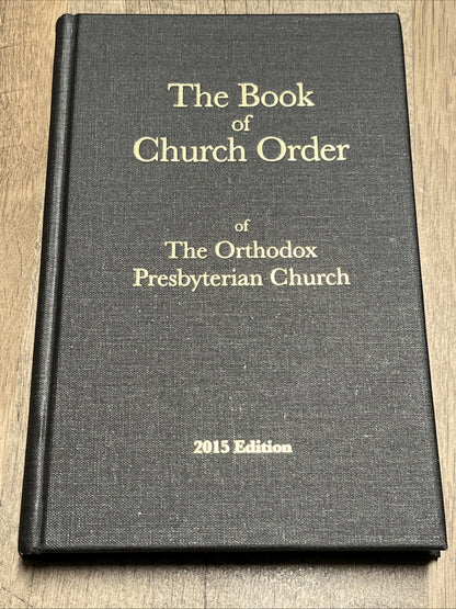 Book of Church Order Of The Orthodox Presbyterian Church 2015 Edition