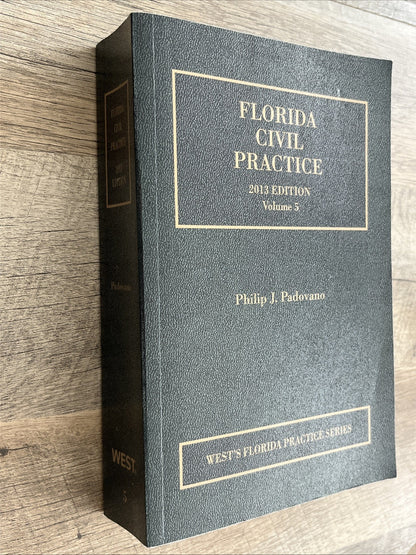 Florida Civil Practice Volume 5, 2013 Edition Philip J. Padovano