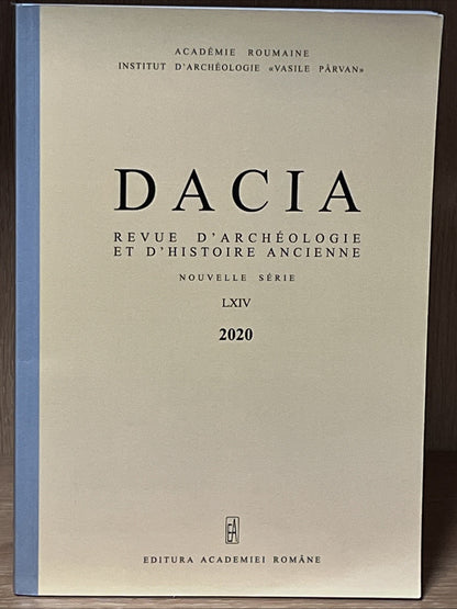 DACIA REVUE D’ARCHEOLOGIE ET D’ HISTOIRE ANCIENNE NOUVELLE SERIE LXIV 2020