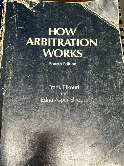 How Arbitration Works: Elkouri & Elkouri - Elkouri, Frank, Edna A. Elkouri 1985
