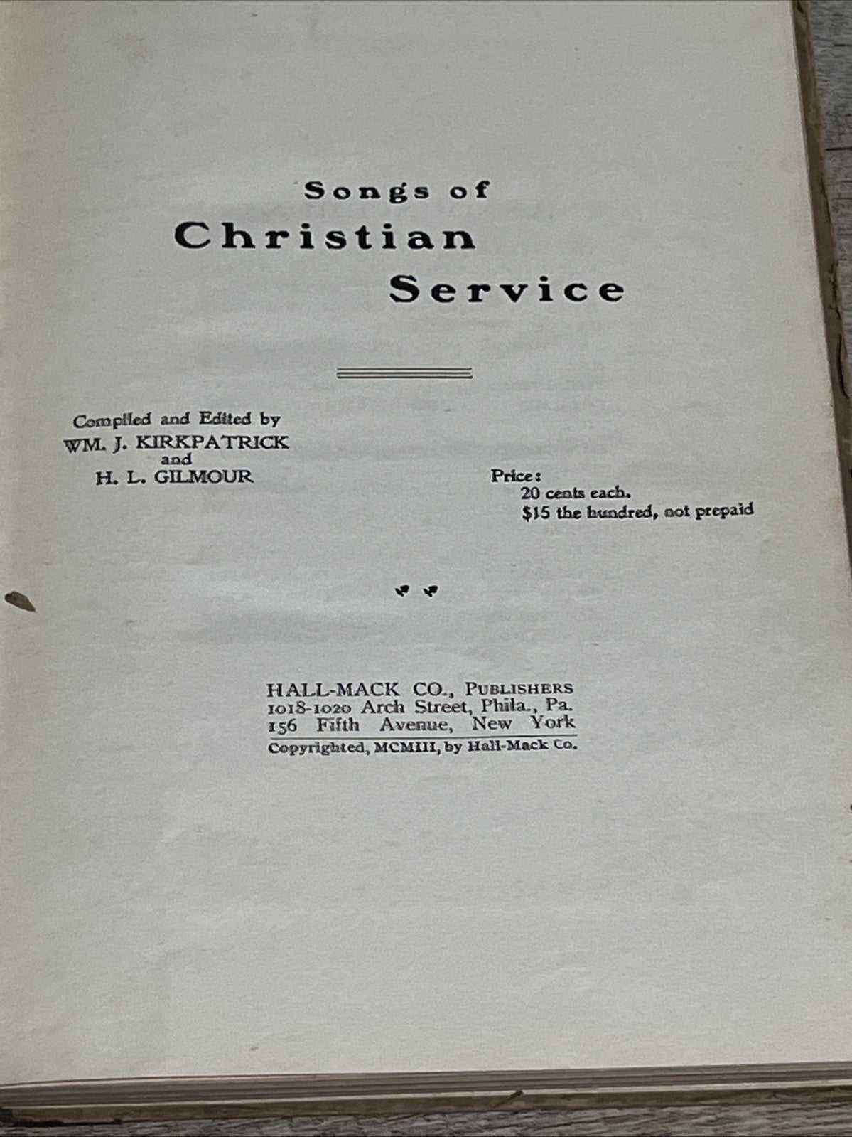 Songs of Christian Service 1903 By Kirkpatrick and Dr H.L Gilmour , Hall Mack Co