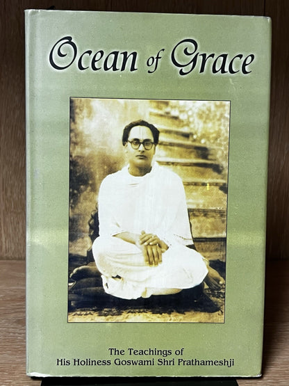 Ocean Of Grace The Teachings of His Holiness Goswami Shri Prathameshji Shyamdas