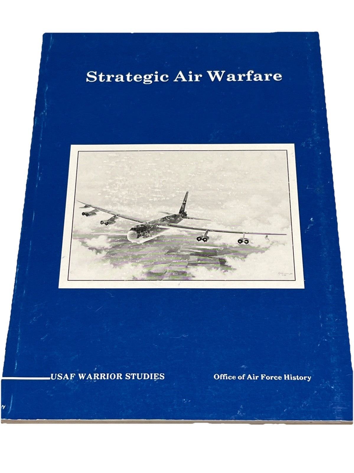 Strategic Air Warfare: USAF Warrior Studies From Office of US Air Force History